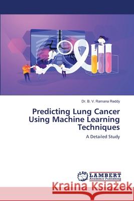 Predicting Lung Cancer Using Machine Learning Techniques Dr B V Ramana Reddy 9786202514347