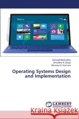 Operating Systems Design and Implementation Barbuddhe, Vishwajit; Zanjat, Shraddha N.; Karmore, Bhavana S. 9786202514590 LAP Lambert Academic Publishing