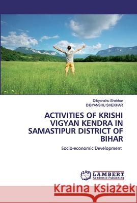 Activities of Krishi Vigyan Kendra in Samastipur District of Bihar Kumar, Bipul 9786202514637 LAP Lambert Academic Publishing