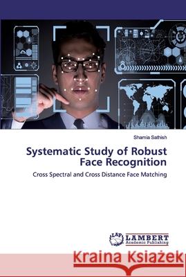 Systematic Study of Robust Face Recognition Shamia Sathish 9786202514644