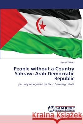 People without a Country Sahrawi Arab Democratic Republic Kemal Yildirim 9786202514903
