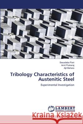 Tribology Characteristics of Austenitic Steel Sesadeba Pani, Amit Praharaj, Ajit Behera 9786202515146 LAP Lambert Academic Publishing