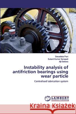 Instability analysis of antifriction bearings using wear particle Pani, Sesadeba 9786202515238 LAP Lambert Academic Publishing