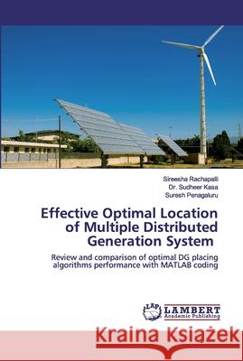 Effective Optimal Location of Multiple Distributed Generation System Rachapalli, Sireesha 9786202515955 LAP Lambert Academic Publishing