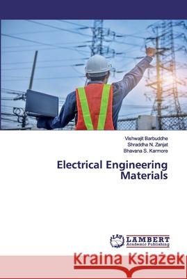 Electrical Engineering Materials Barbuddhe, Vishwajit; Zanjat, Shraddha N.; Karmore, Bhavana S. 9786202516068 LAP Lambert Academic Publishing