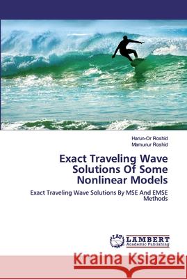 Exact Traveling Wave Solutions Of Some Nonlinear Models Roshid, Harun-Or 9786202516174 LAP Lambert Academic Publishing