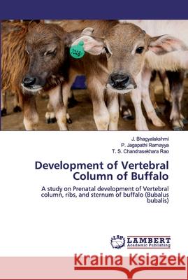 Development of Vertebral Column of Buffalo Bhagyalakshmi, J. 9786202516198 LAP Lambert Academic Publishing