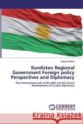 Kurdistan Regional Government Foreign policy Perspectives and Diplomacy Yildirim, Kemal 9786202516280 LAP Lambert Academic Publishing