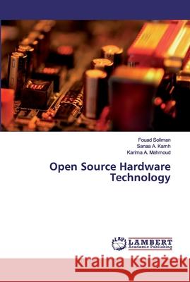 Open Source Hardware Technology Soliman, Fouad; A. Kamh, Sanaa; Mahmoud, Karima A. 9786202516396 LAP Lambert Academic Publishing