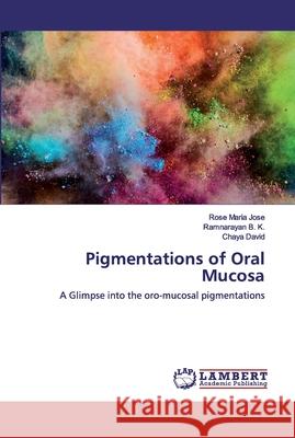 Pigmentations of Oral Mucosa Jose, Rose Maria 9786202516686 LAP Lambert Academic Publishing