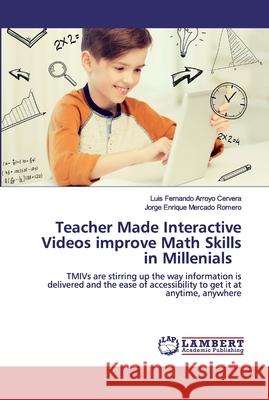 Teacher Made Interactive Videos improve Math Skills in Millenials Arroyo Cervera, Luis Fernando 9786202516747 LAP Lambert Academic Publishing