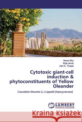 Cytotoxic giant-cell induction & phytoconstituents of Yellow Oleander Siby, Navya 9786202516785 LAP Lambert Academic Publishing