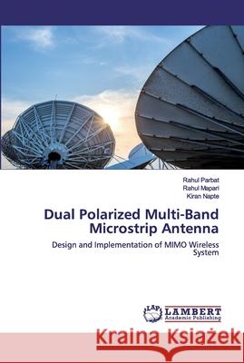 Dual Polarized Multi-Band Microstrip Antenna Parbat, Rahul 9786202516853 LAP Lambert Academic Publishing