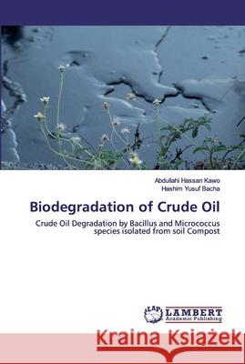 Biodegradation of Crude Oil Kawo, Abdullahi Hassan 9786202516891