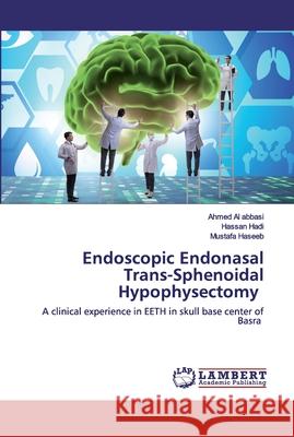 Endoscopic Endonasal Trans-Sphenoidal Hypophysectomy Al Abbasi, Ahmed 9786202516969 LAP Lambert Academic Publishing
