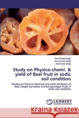 Study on Physico-chemi. & yield of Bael fruit in sodic soil condition Singh, Ravi Pratap 9786202517256