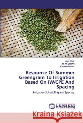 Response Of Summer Greengram To Irrigation Based On IW/CPE And Spacing Kher, Uday 9786202517263 LAP Lambert Academic Publishing