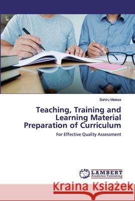 Teaching, Training and Learning Material Preparation of Curriculum Melese, Bahiru 9786202517393