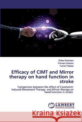 Efficacy of CIMT and Mirror therapy on hand function in stroke Khandare, Shilpa 9786202517454