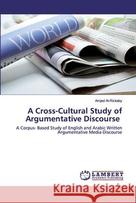 A Cross-Cultural Study of Argumentative Discourse Al-Rickaby, Amjed 9786202517461