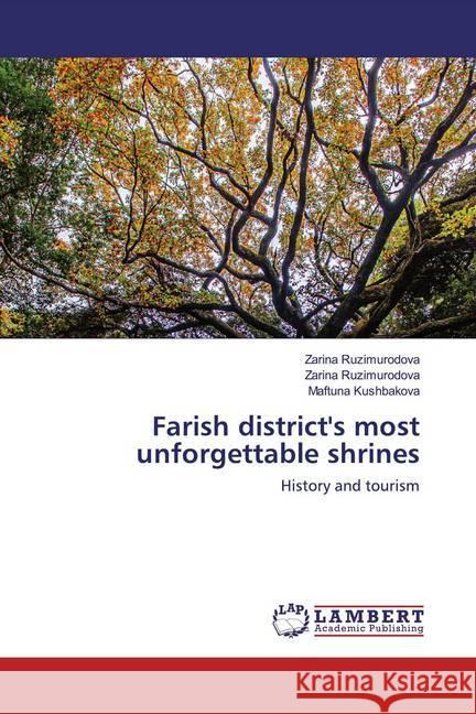 Farish district's most unforgettable shrines : History and tourism Ruzimurodova, Zarina; Ruzimurodova, Zarina; Kushbakova, Maftuna 9786202517553