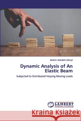 Dynamic Analysis of An Elastic Beam Adinoyi, Ibrahim Abdullahi 9786202517645
