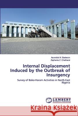 Internal Displacement Induced by the Outbreak of Insurgency N. Badeson, Asondolo 9786202517652 LAP Lambert Academic Publishing