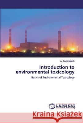 Introduction to environmental toxicology Jayaprakash, A. 9786202517676