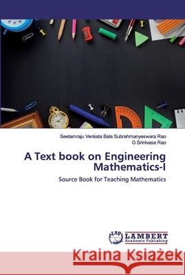 A Text book on Engineering Mathematics-I Seeta Venkata Bala Subrahmanyeswara Rao, G Srinivasa Rao 9786202517690 LAP Lambert Academic Publishing