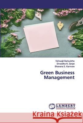 Green Business Management Barbuddhe, Vishwajit; Zanjat, Shraddha N.; Karmore, Bhavana S. 9786202517812 LAP Lambert Academic Publishing