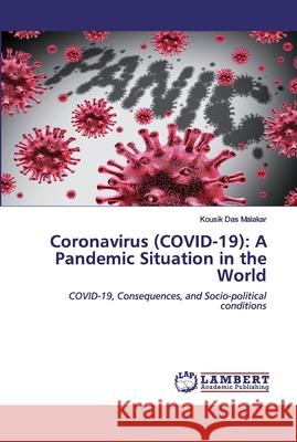 Coronavirus (COVID-19): A Pandemic Situation in the World Das Malakar, Kousik 9786202518277 LAP Lambert Academic Publishing