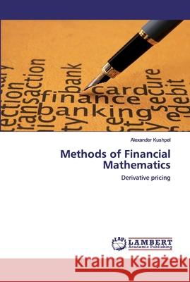 Methods of Financial Mathematics Kushpel, Alexander 9786202518499 LAP Lambert Academic Publishing