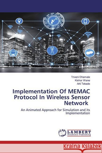 Implementation Of MEMAC Protocol In Wireless Sensor Network : An Animated Approach for Simulation and its Implementation Dhamale, Triveni; Wane, Kishor; Tekade, Arti 9786202518666