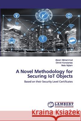 A Novel Methodology for Securing IoT Objects Mohammed, Akram 9786202518697