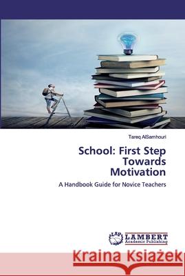 School: First Step Towards Motivation Alsamhouri, Tareq 9786202518765