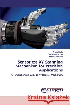 Sensorless XY Scanning Mechanism for Precision Applications Mulik, Sharad 9786202518772