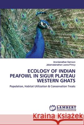 Ecology of Indian Peafowl in Sigur Plateau Western Ghats Samson, Arockianathan 9786202518864