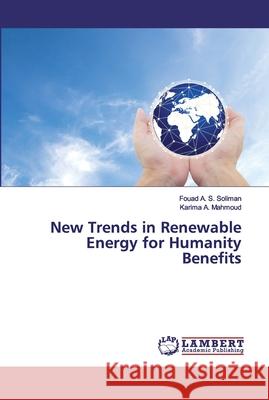 New Trends in Renewable Energy for Humanity Benefits Fouad A S Soliman, Karima A Mahmoud 9786202518871 LAP Lambert Academic Publishing