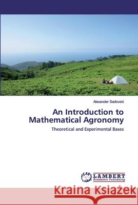 An Introduction to Mathematical Agronomy Sadovski, Alexander 9786202518895 LAP Lambert Academic Publishing