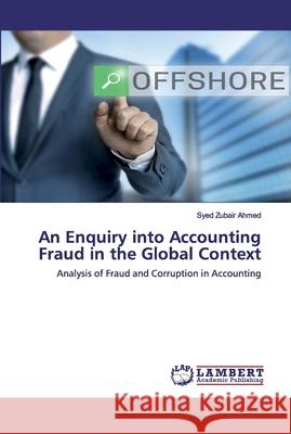 An Enquiry into Accounting Fraud in the Global Context Ahmed, Syed Zubair 9786202518901