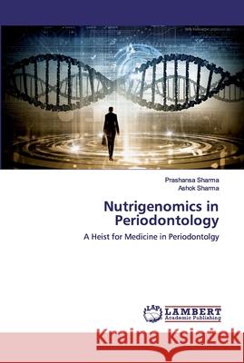 Nutrigenomics in Periodontology Prashansa Sharma, Ashok Sharma 9786202519267