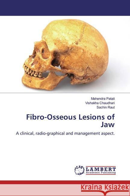 Fibro-Osseous Lesions of Jaw : A clinical, radio-graphical and management aspect. Patait, Mahendra; Chaudhari, Vishakha; Raut, Sachin 9786202519540 LAP Lambert Academic Publishing