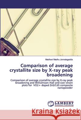 Comparison of average crystallite size by X-ray peak broadening Madhavi Madhu Jonnalagadda 9786202519694