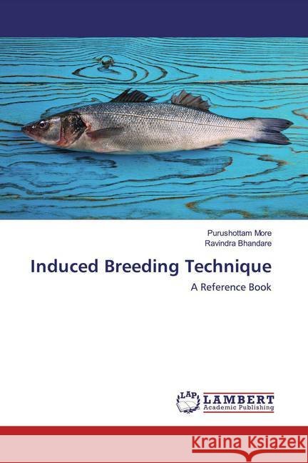 Induced Breeding Technique : A Reference Book More, Purushottam; Bhandare, Ravindra 9786202519755