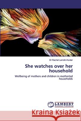 She watches over her household Dr Rachel Lamdin-Hunter 9786202519885