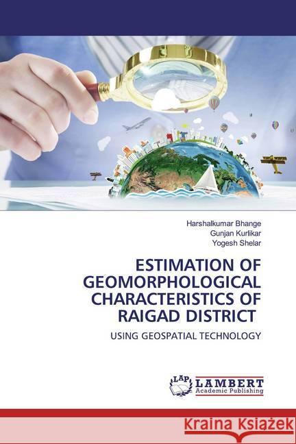 ESTIMATION OF GEOMORPHOLOGICAL CHARACTERISTICS OF RAIGAD DISTRICT : USING GEOSPATIAL TECHNOLOGY Bhange, Harshalkumar; Kurlikar, Gunjan; Shelar, Yogesh 9786202520058