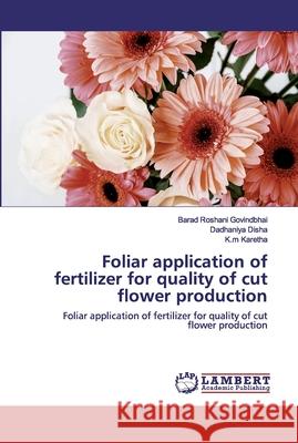 Foliar application of fertilizer for quality of cut flower production Govindbhai, Barad Roshani 9786202520386