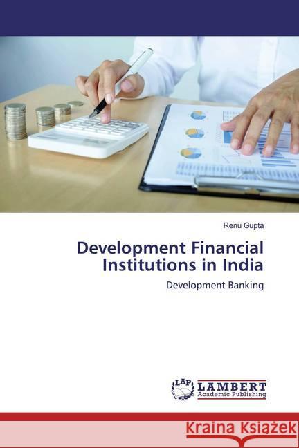 Development Financial Institutions in India : Development Banking Gupta, Renu 9786202520447