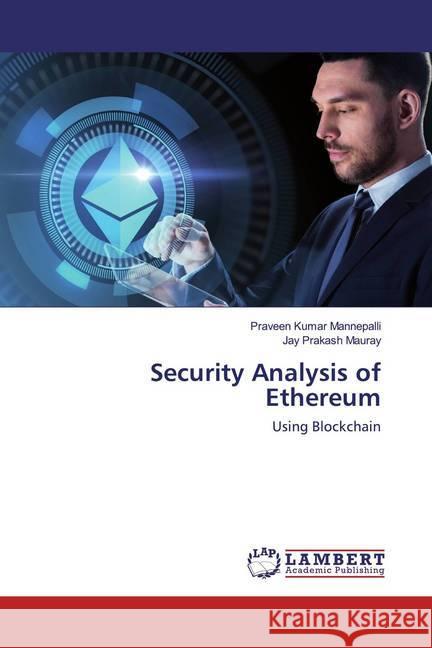 Security Analysis of Ethereum : Using Blockchain Mannepalli, Praveen Kumar; Mauray, Jay Prakash 9786202520478