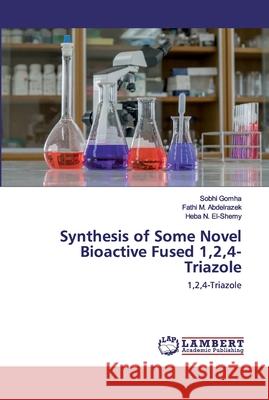 Synthesis of Some Novel Bioactive Fused 1,2,4-Triazole Sobhi Gomha, Fathi M Abdelrazek, Heba N El-Shemy 9786202520775